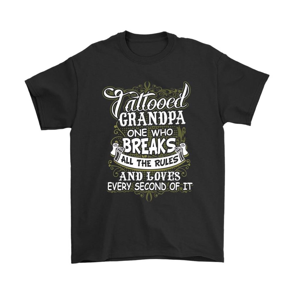 Tattooed Grandpa One Who Breaks All The Rules And Loves Shirts