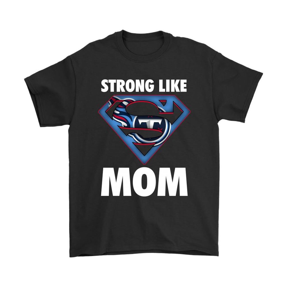 Tennessee Titans Strong Like Mom Superwoman Nfl Shirts