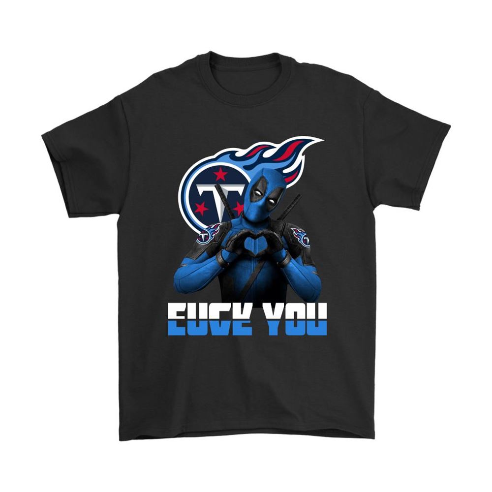 Tennessee Titans X Deadpool Fuck You And Love You Nfl Shirts
