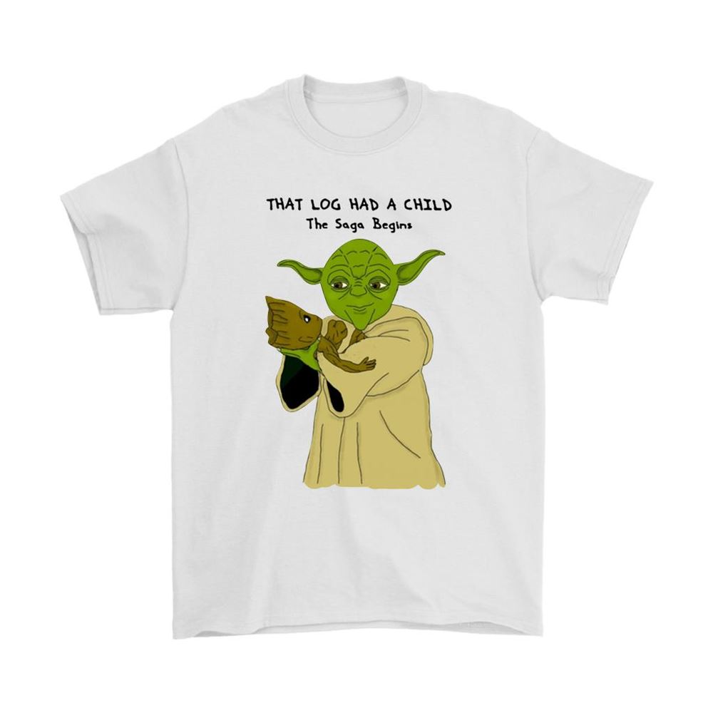 That Log Has A Child The Saga Begins Yoda And Groot Shirts