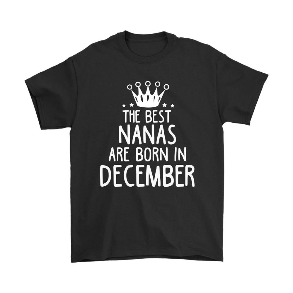 The Best Nanas Are Born In December Best Grandma Shirts