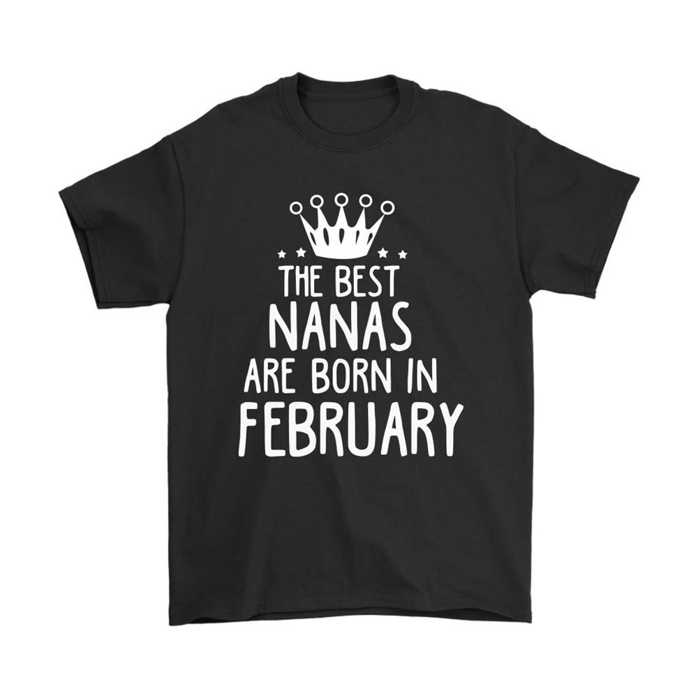 The Best Nanas Are Born In February Best Grandma Shirts