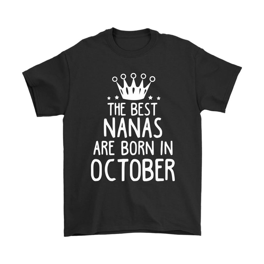 The Best Nanas Are Born In October Best Grandma Shirts