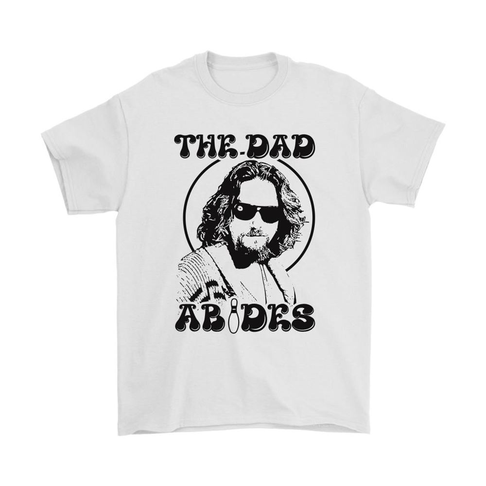 The Dad Abides The Big Lebowski Father Shirts