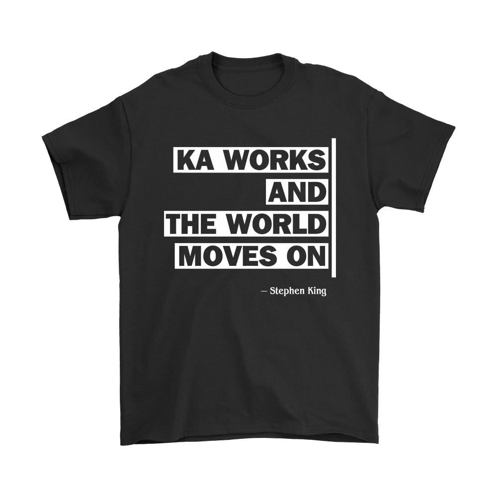 The Dark Tower Ka Works And The World Moves On Stephen King Shirts
