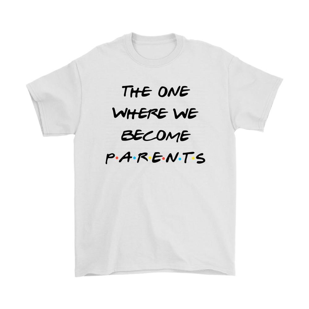 The One Where We Become Parents Friends Shirts