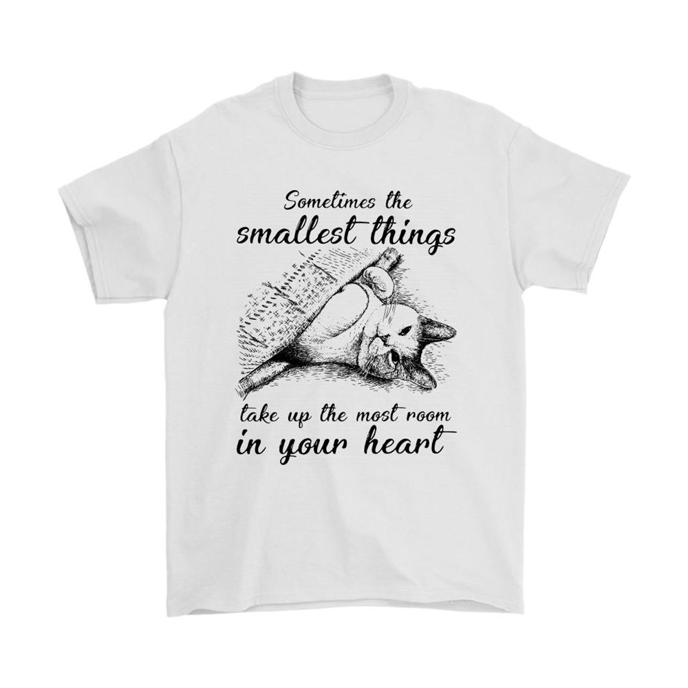 The Smallest Things Take Up The Most Room In Your Heart Cat Shirts