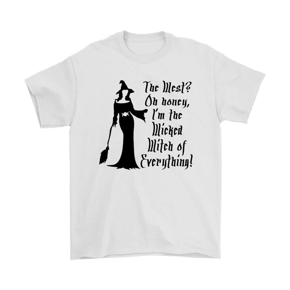 The West Oh Honey Im The Wicked Witch Of Everything Shirts