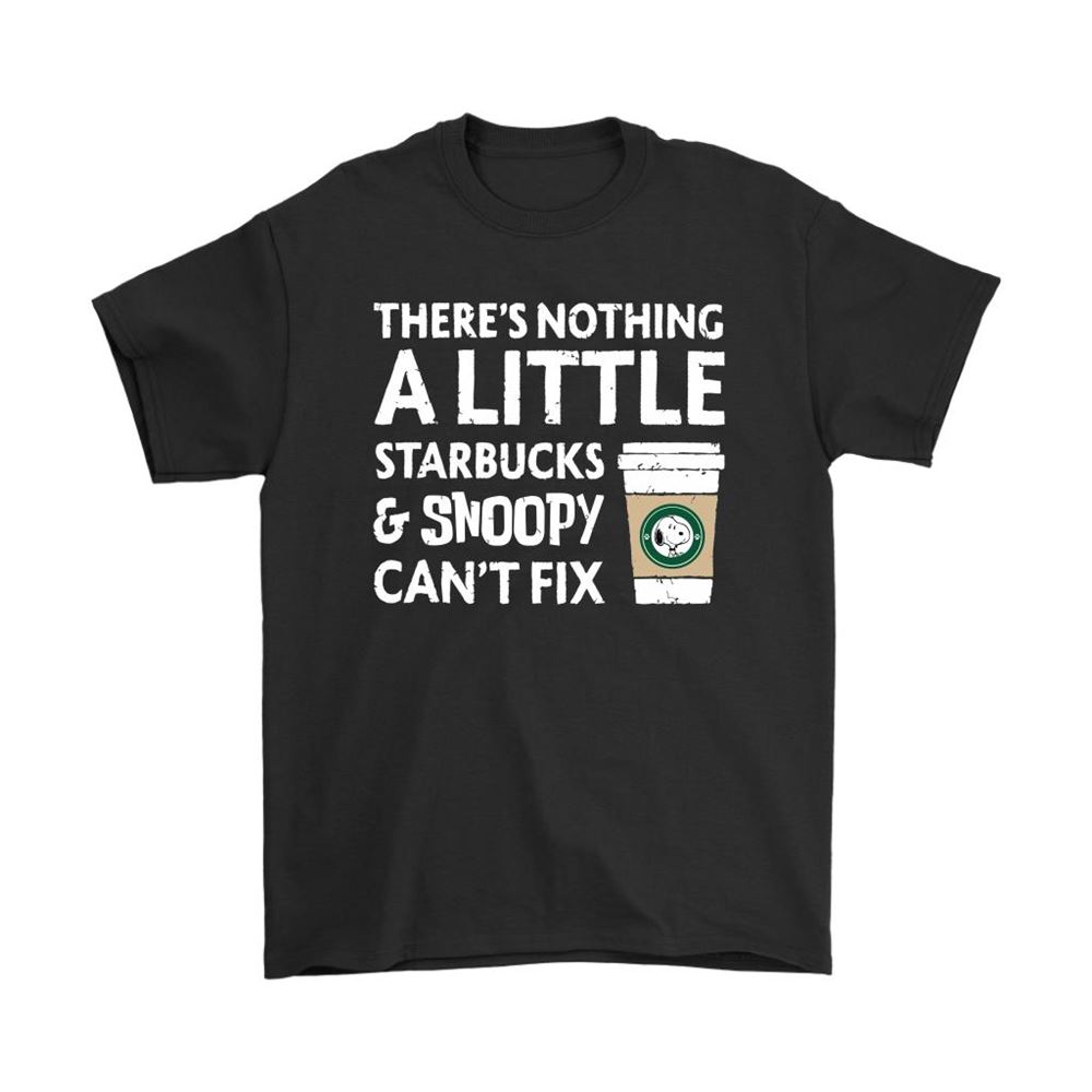 Theres Nothing A Little Starbucks And Snoopy Shirts