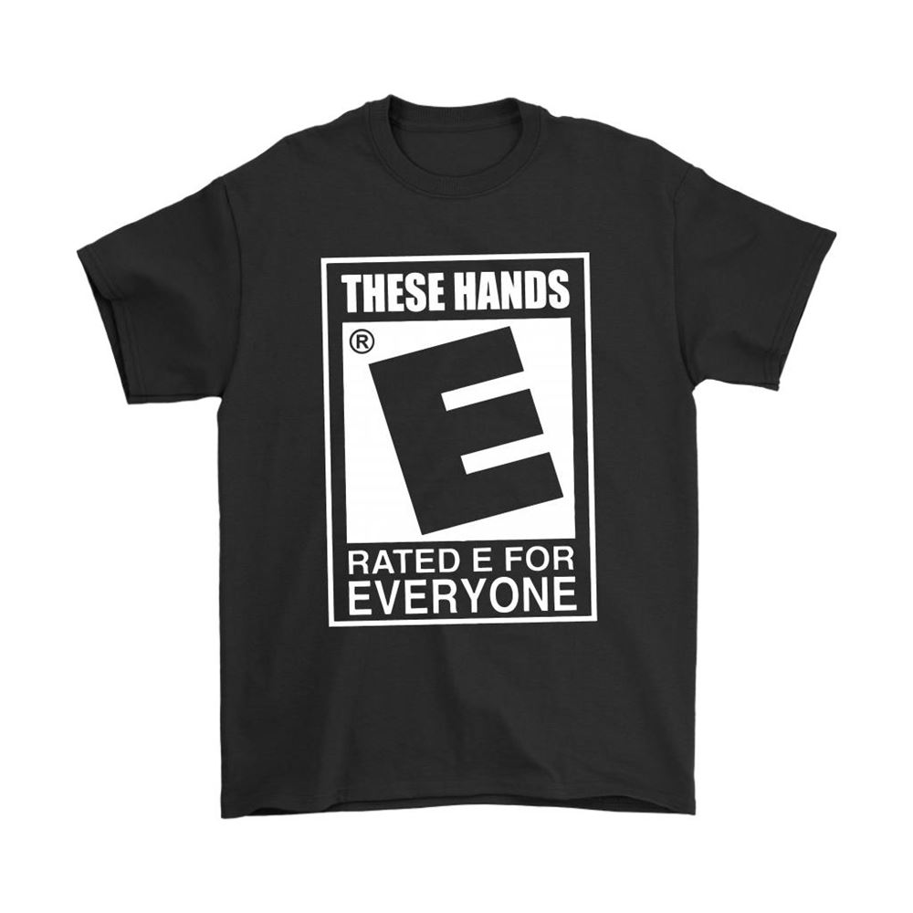 These Hands Rated E For Everyone Shirts