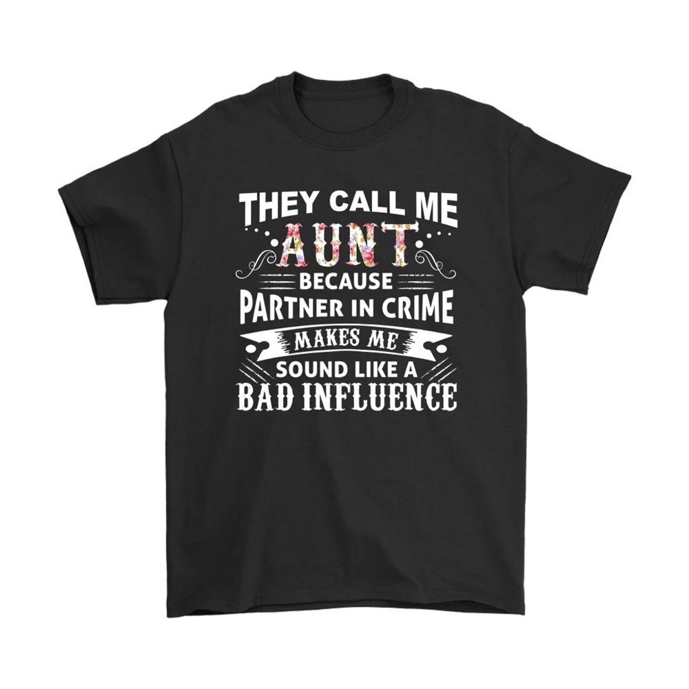 They Call Me Aunt Because Partner In Crime Shirts