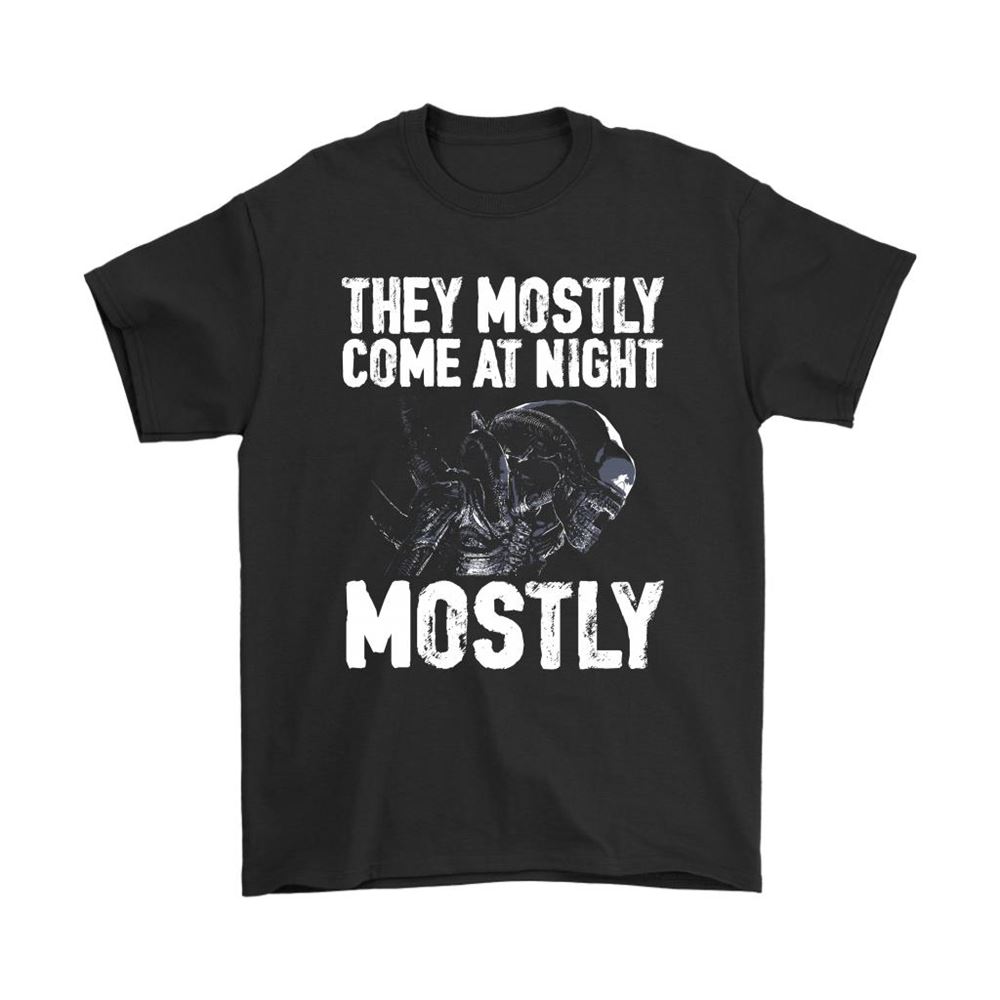 They Mostly Come At Night Mostly Aliens Xenomorph Shirts