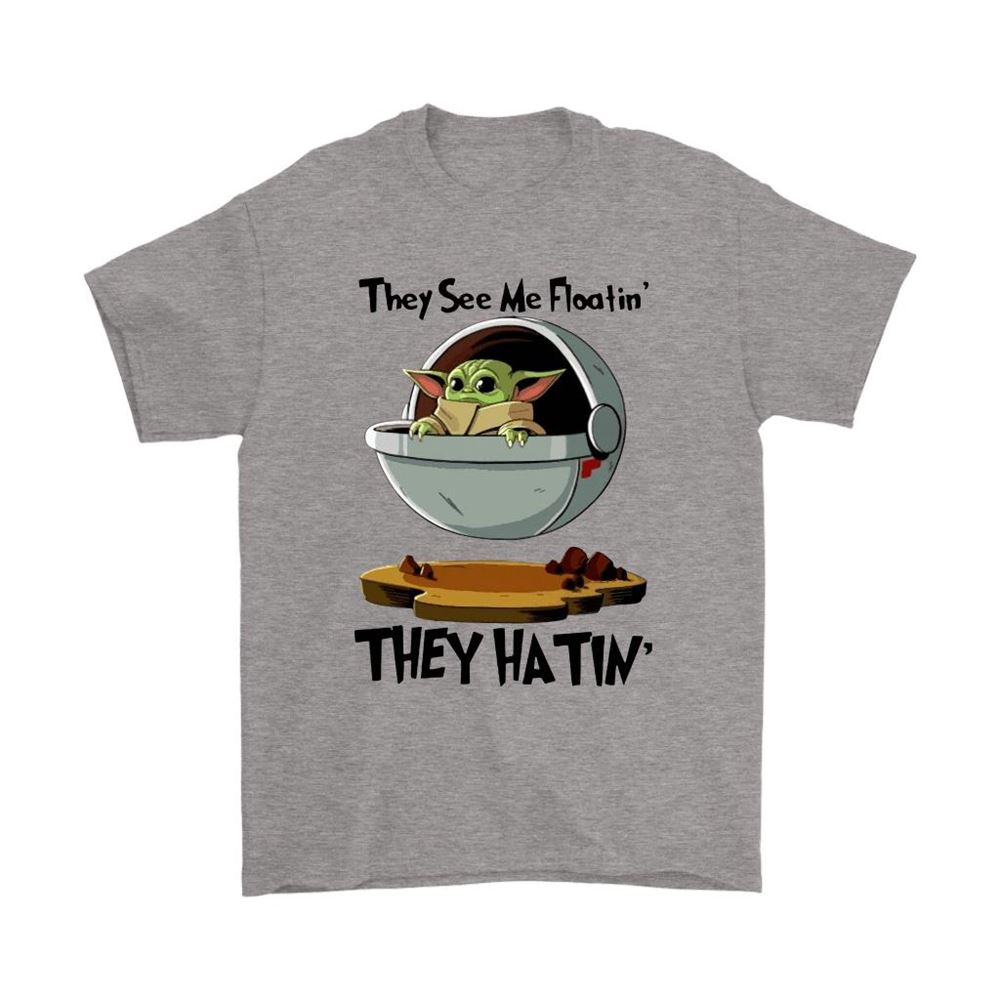 They See Me Floatin They Hatin Baby Yoda Shirts