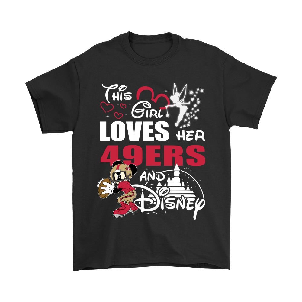 This Girl Loves Her San Francisco 49ers And Mickey Disney Shirts
