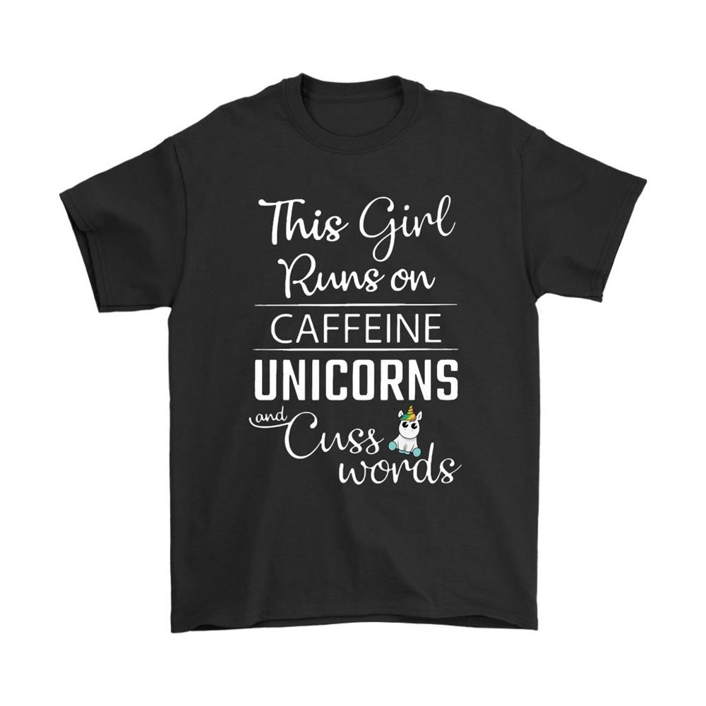 This Girl Runs On Caffeine Unicorns Cuss Words Shirts