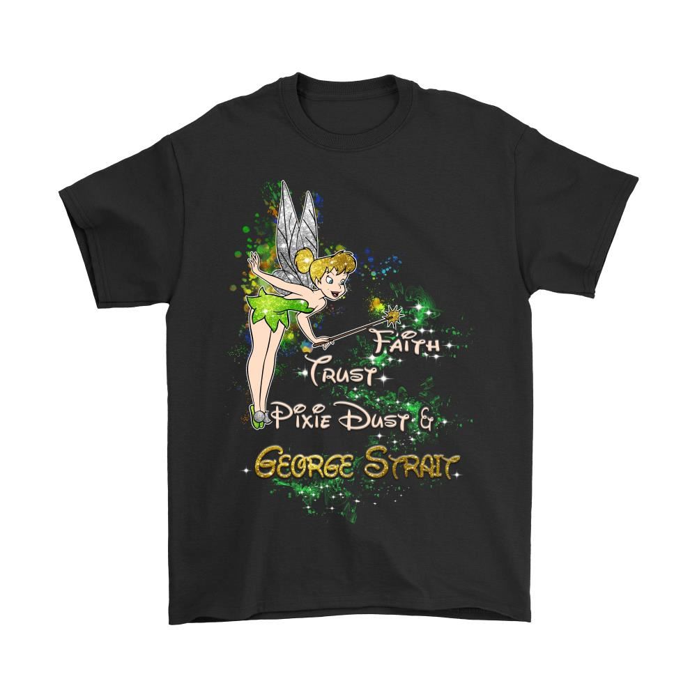 Tinker Bell Faith Trust Pixie Dust And George Strait Shirts