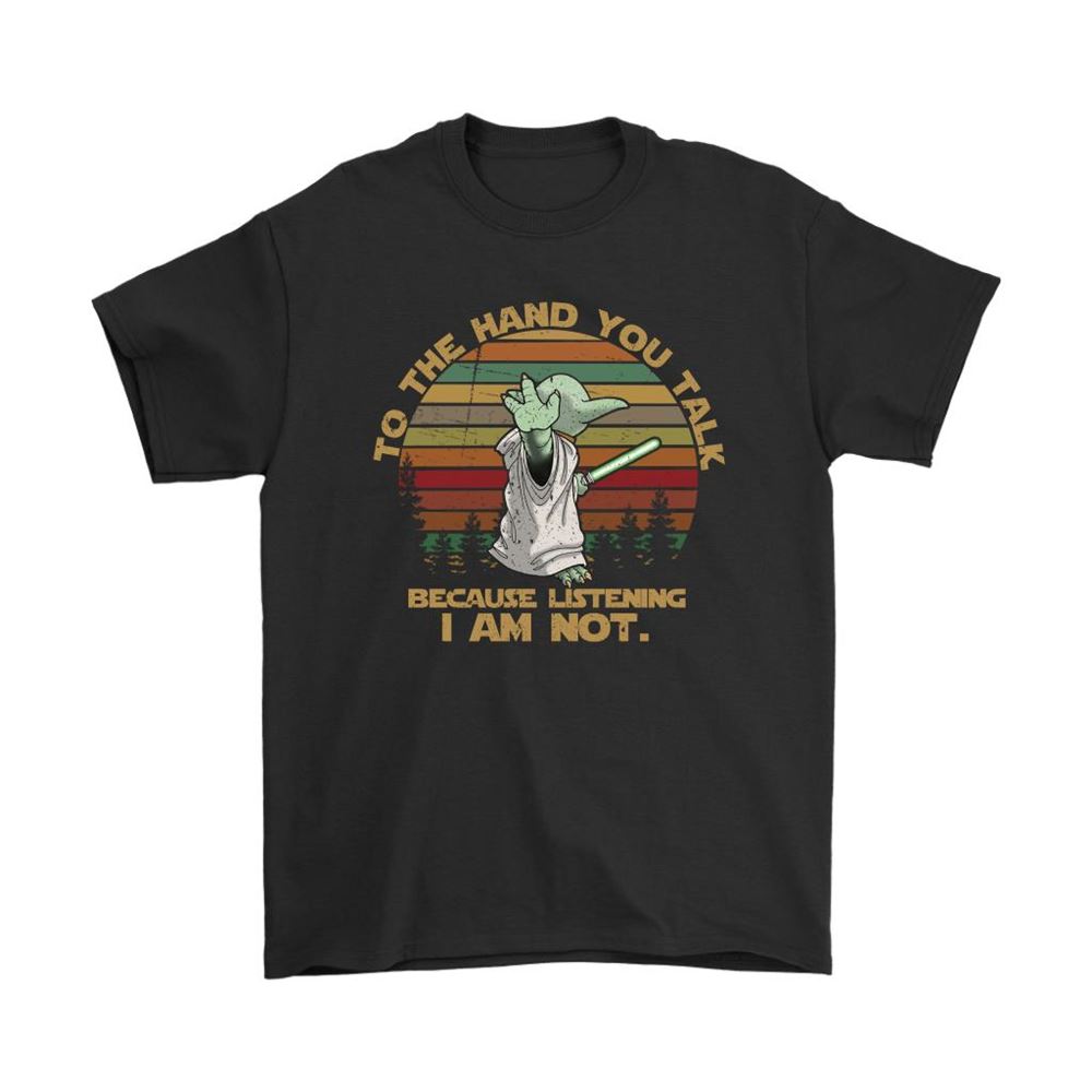 To The Hand You Talk Listening I Am Not Yoda Vintage Shirts