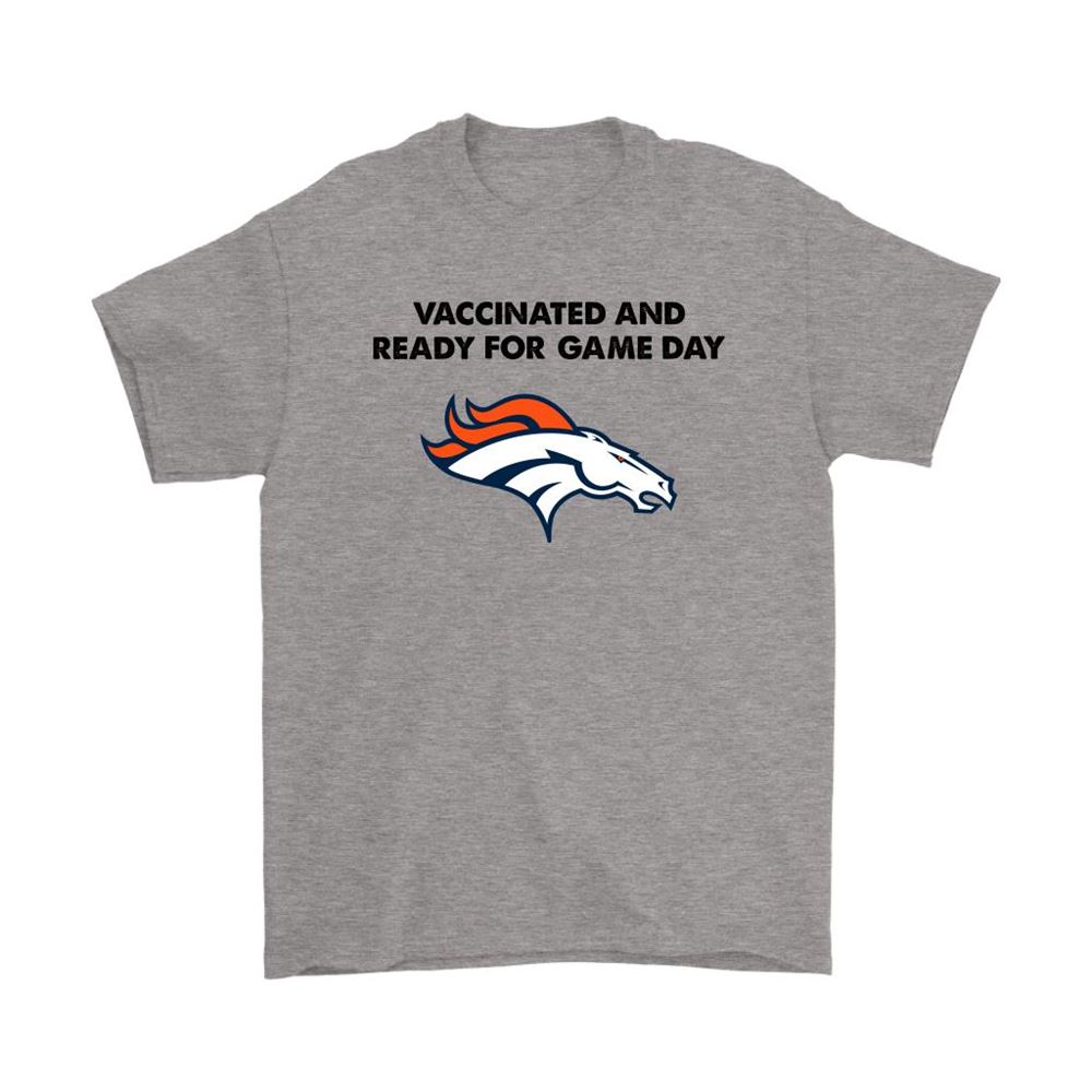 Vaccinated And Ready For Game Day Denver Broncos Shirts