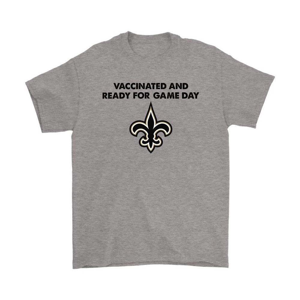 Vaccinated And Ready For Game Day New Orleans Saints Shirts