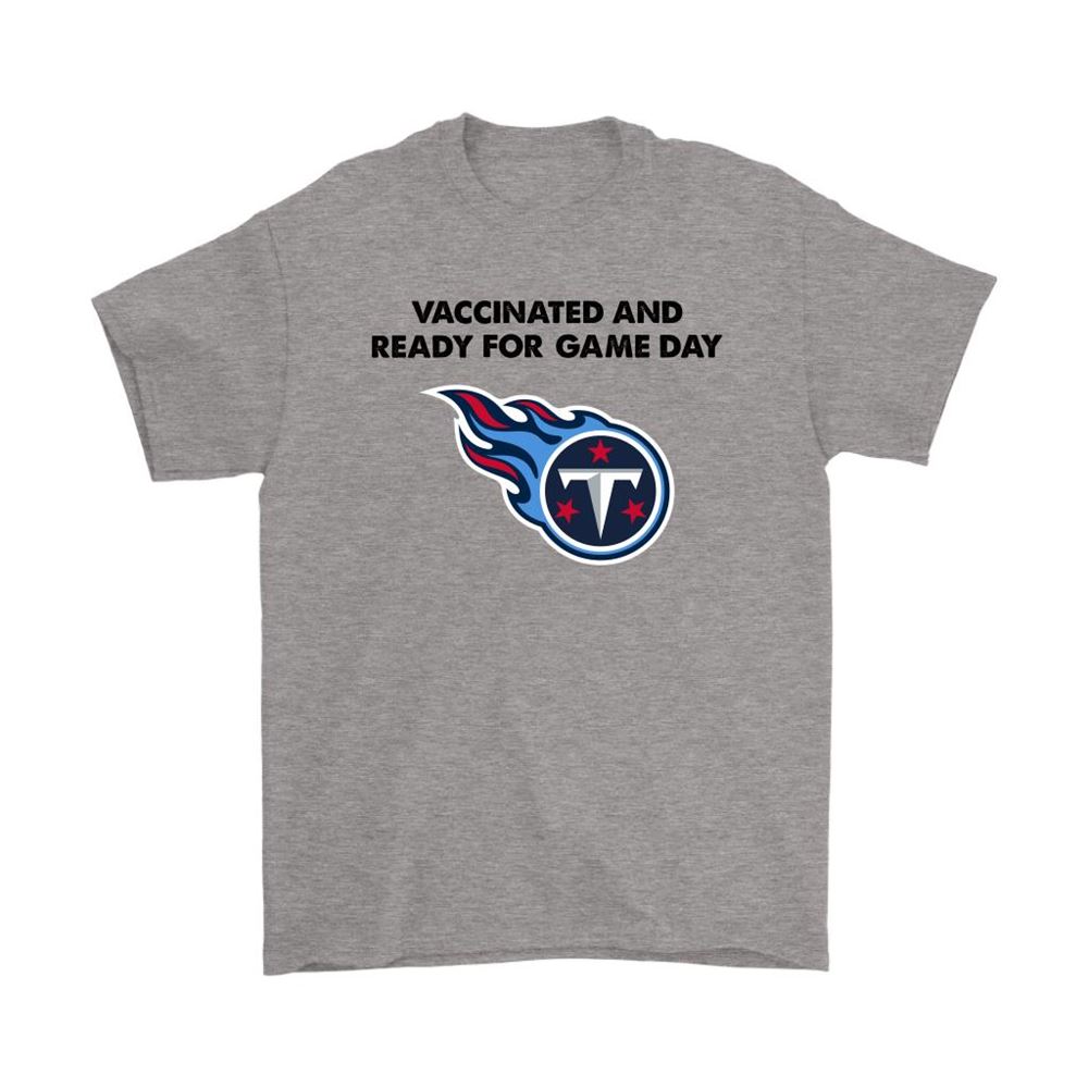 Vaccinated And Ready For Game Day Tennessee Titans Shirts