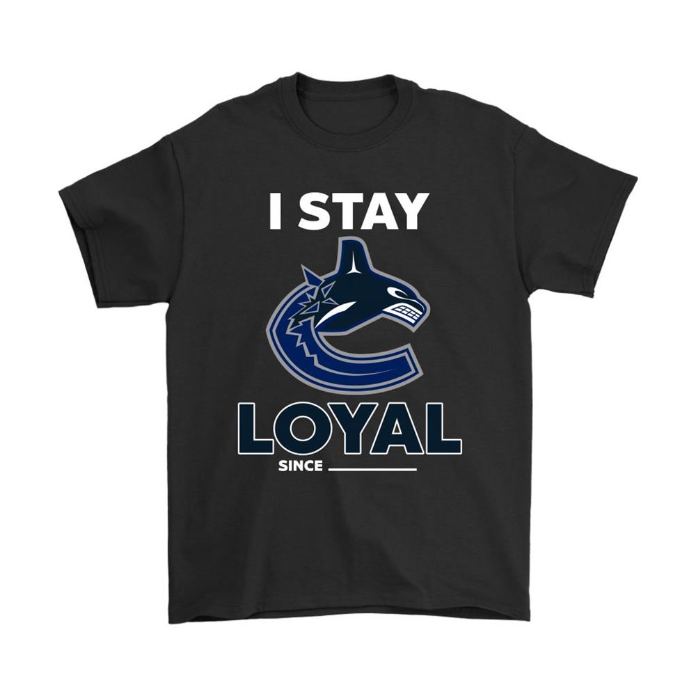 Vancouver Canucks I Stay Loyal Since Personalized Shirts