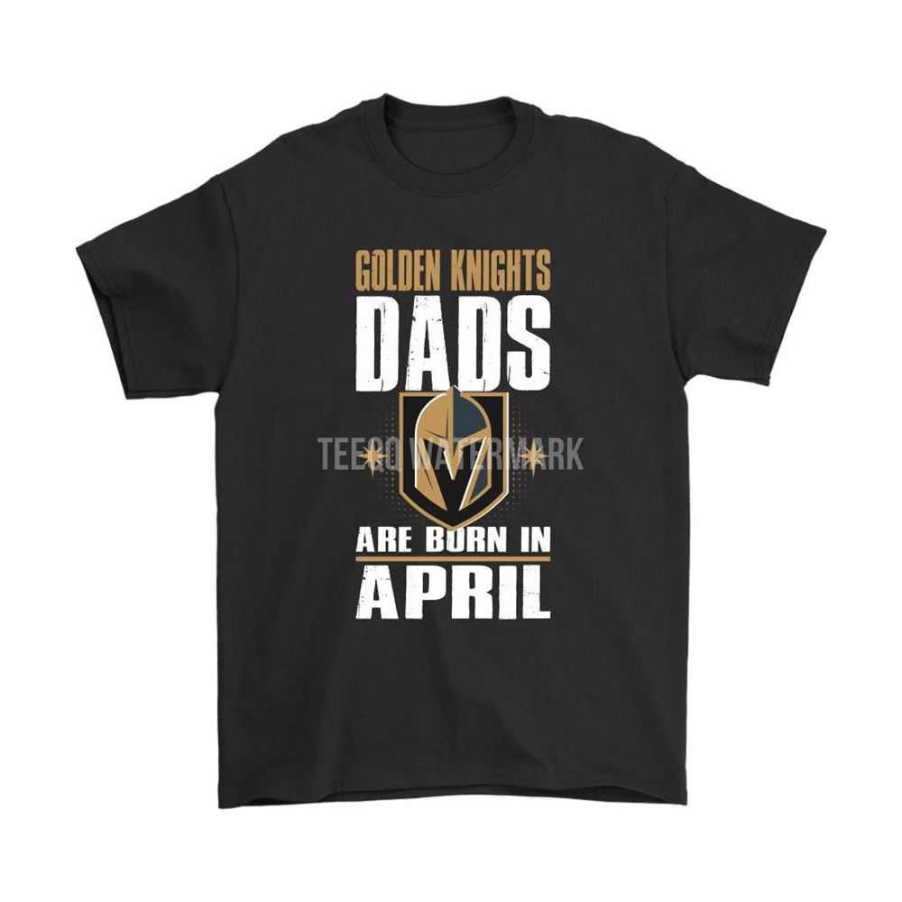 Vegas Golden Knights Dads Are Born In April Nhl Hockey Dad Shirts