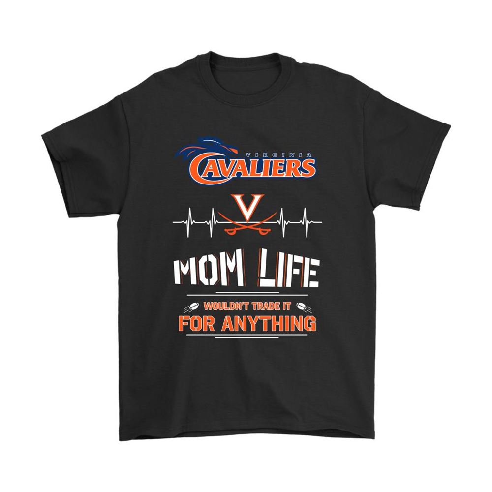 Virginia Cavaliers Mom Life Wouldnt Trade It For Anything Shirts