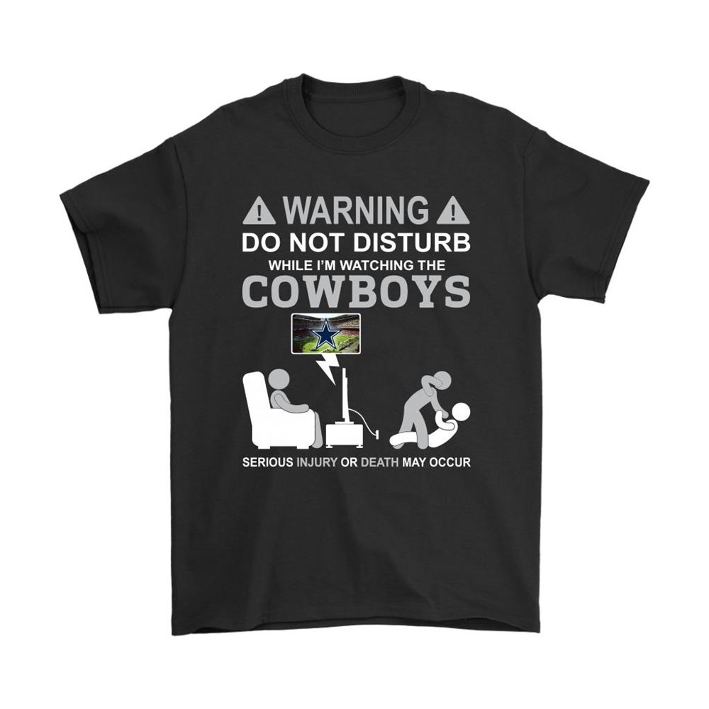 Warning Do Not Disturb While Im Watching The Cowboys Shirts