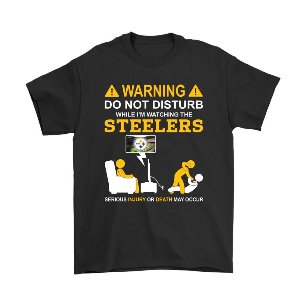Warning Do Not Disturb While Im Watching The Steelers Shirts