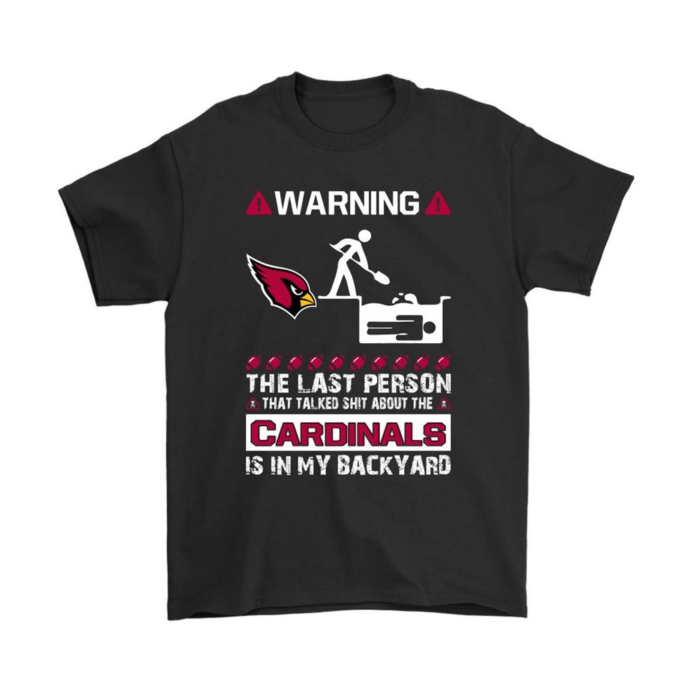 Warning The Last Person Talked Shit About Arizona Cardinals Shirts