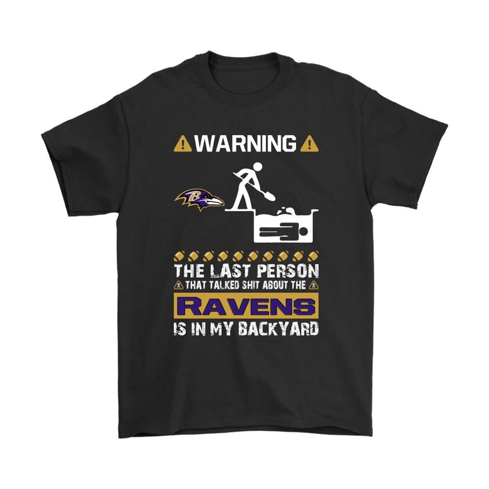 Warning The Last Person Talked Shit About Baltimore Ravens Shirts