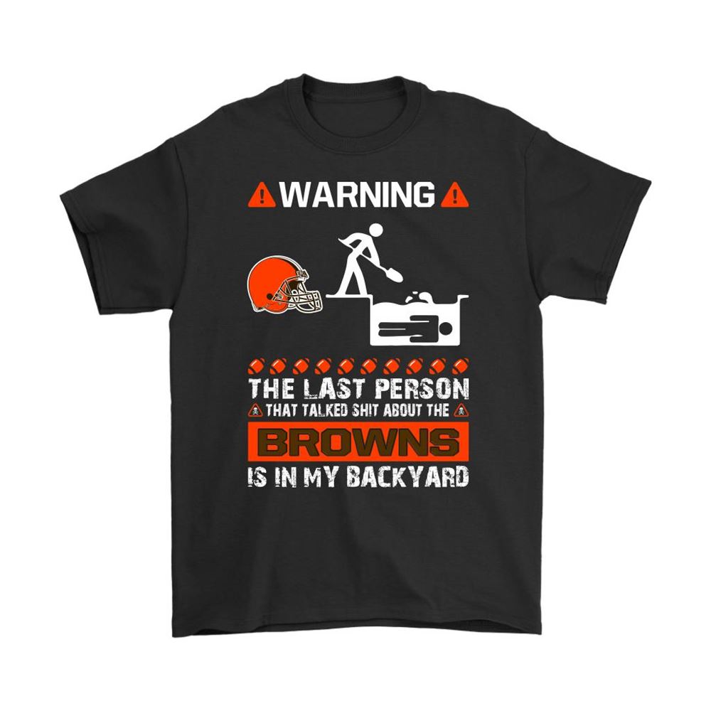 Warning The Last Person Talked Shit About Cleveland Browns Shirts