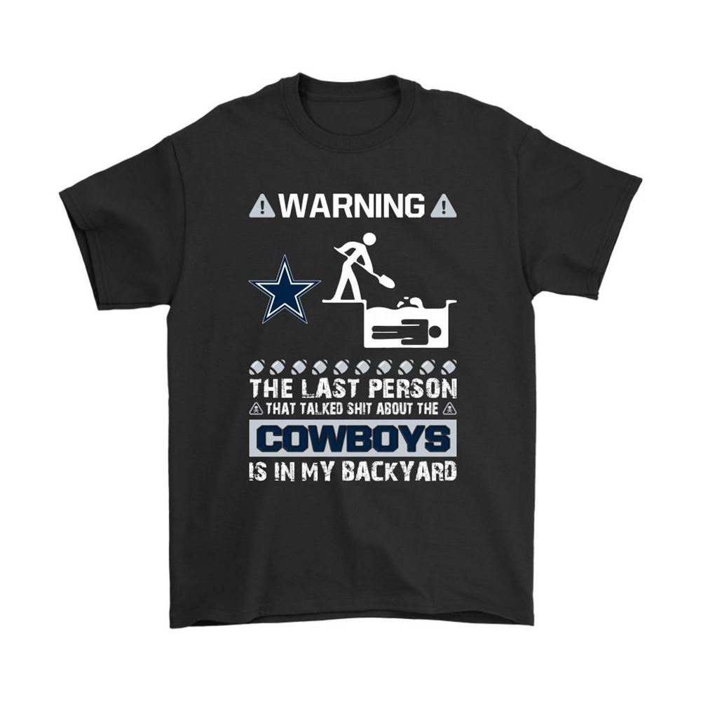 Warning The Last Person Talked Shit About Dallas Cowboys Shirts