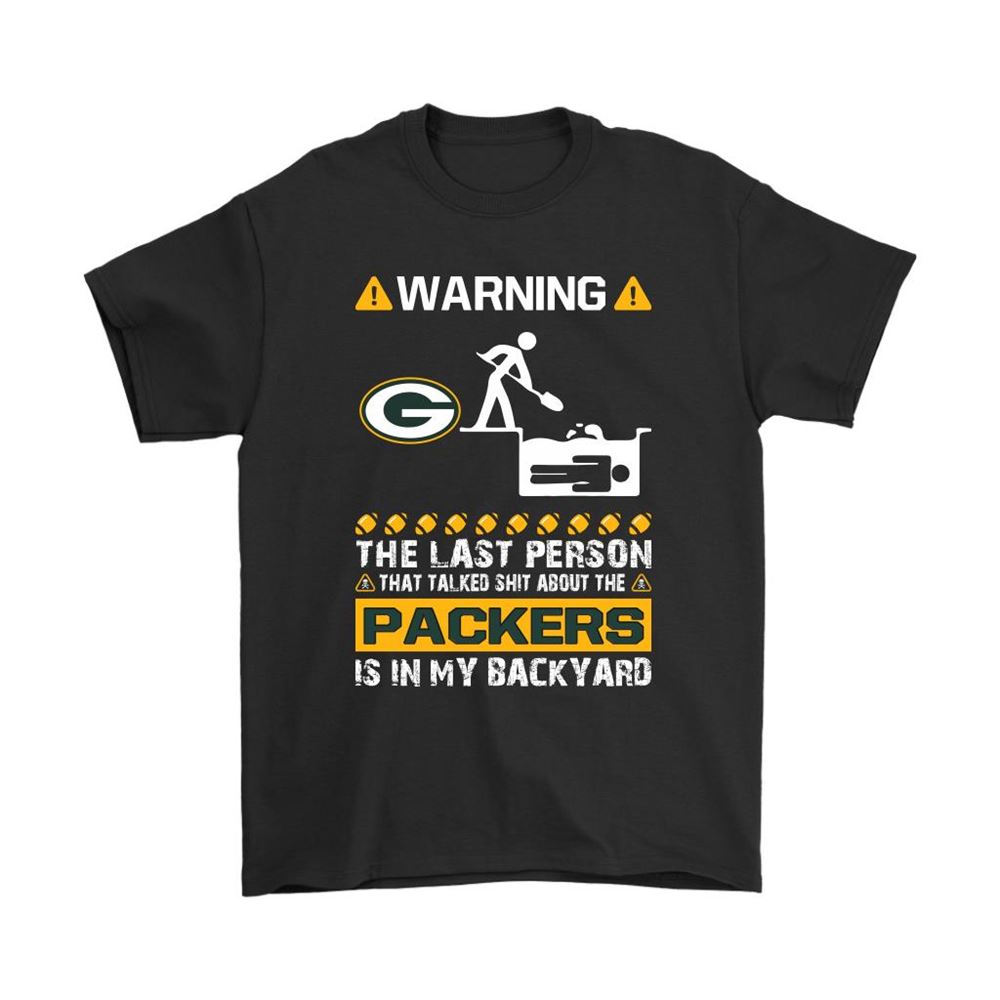 Warning The Last Person Talked Shit About Green Bay Packers Shirts