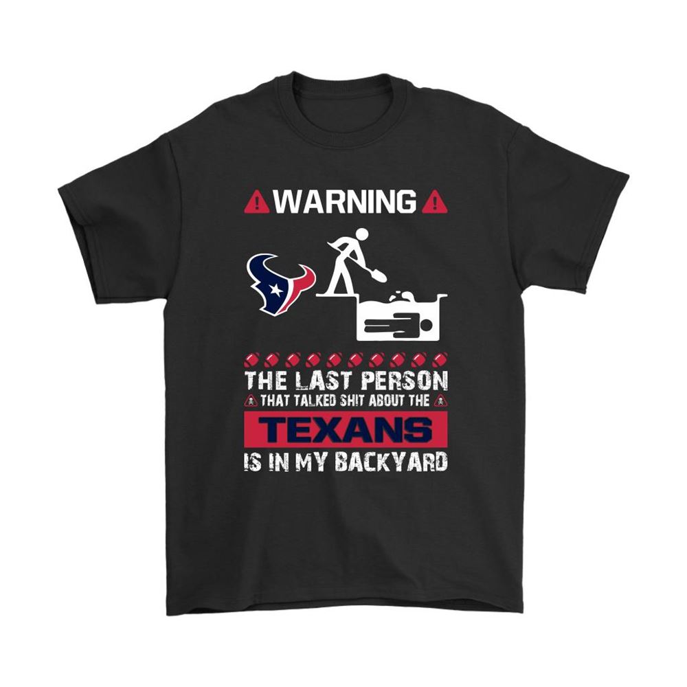 Warning The Last Person Talked Shit About Houston Texans Shirts
