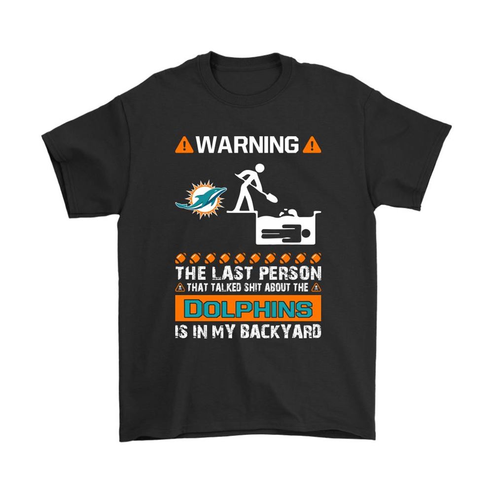 Warning The Last Person Talked Shit About Miami Dolphins Shirts
