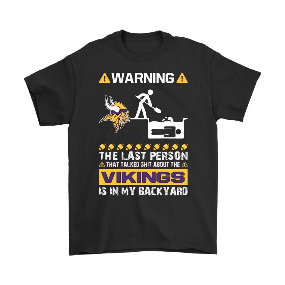 Warning The Last Person Talked Shit About Minnesota Vikings Shirts