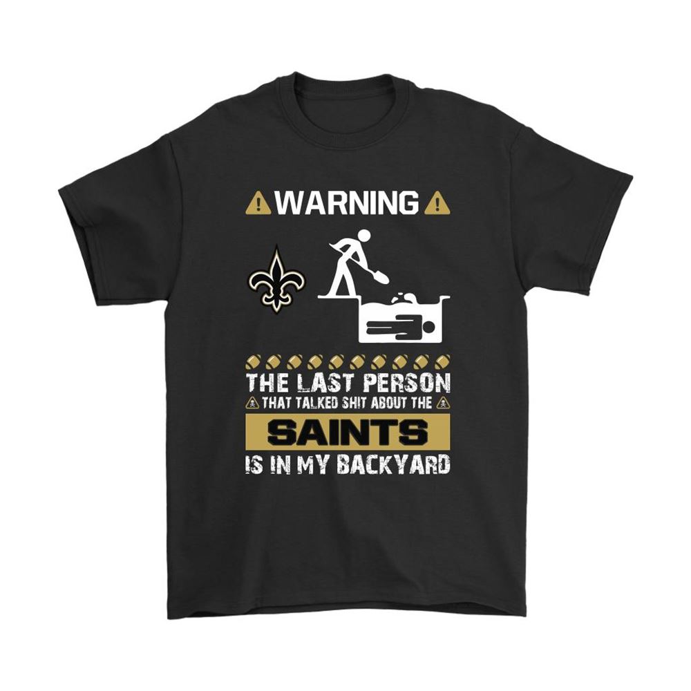 Warning The Last Person Talked Shit About New Orleans Saints Shirts