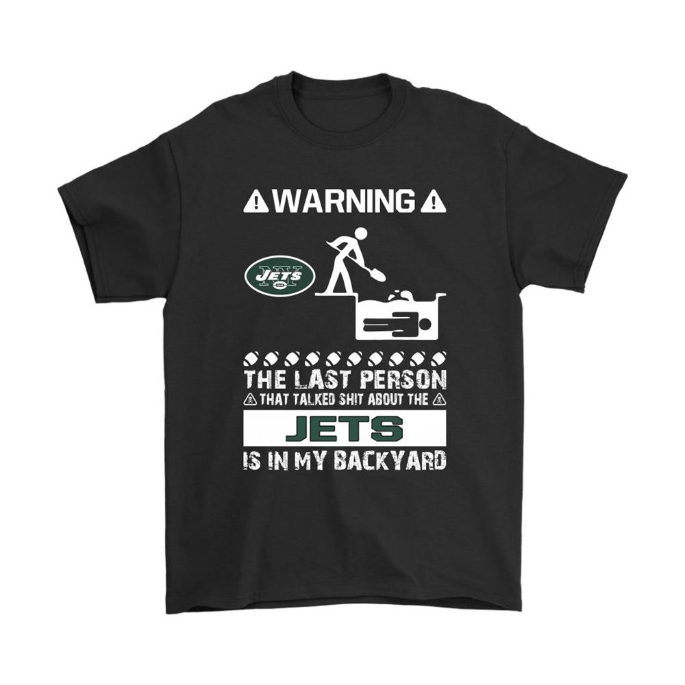 Warning The Last Person Talked Shit About New York Jets Shirts