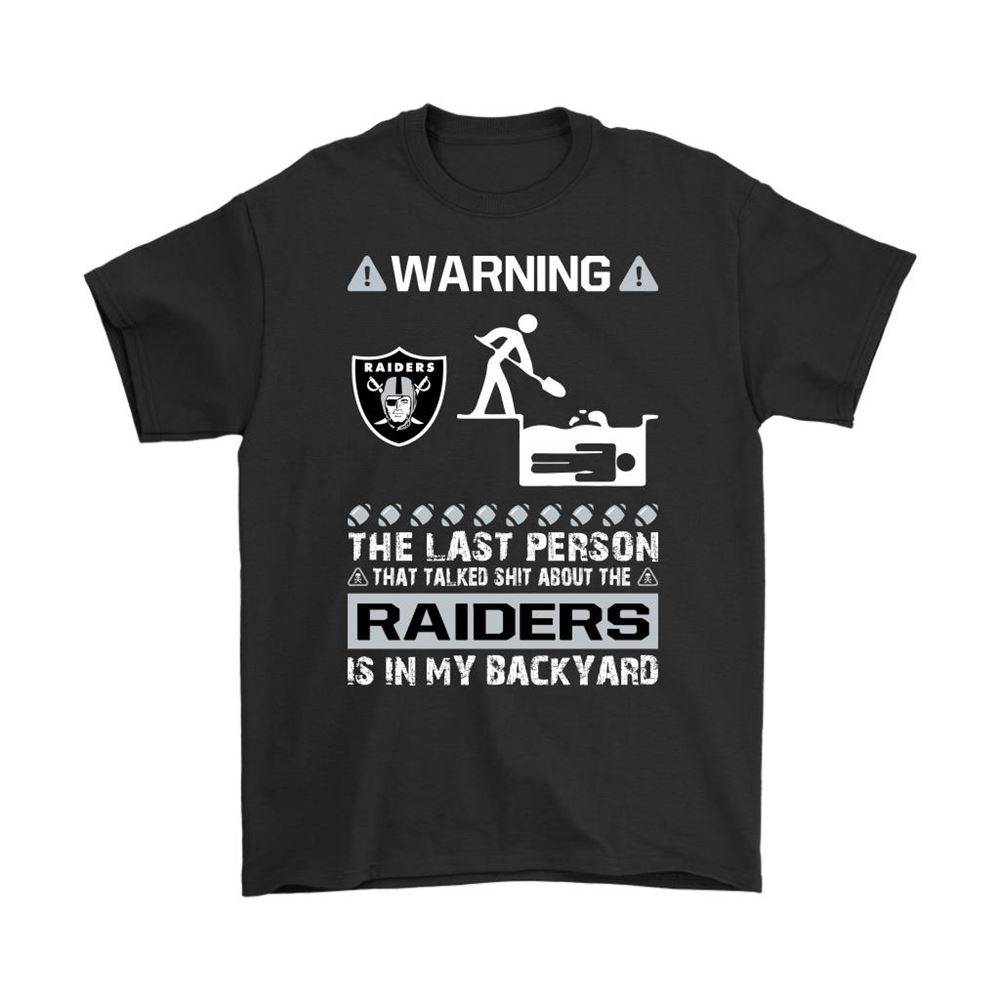 Warning The Last Person Talked Shit About Oakland Raiders Shirts