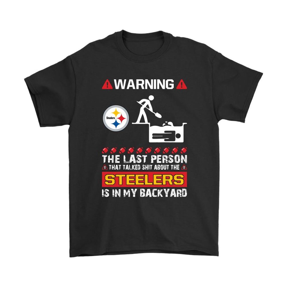 Warning The Last Person Talked Shit About Pittsburgh Steelers Shirts