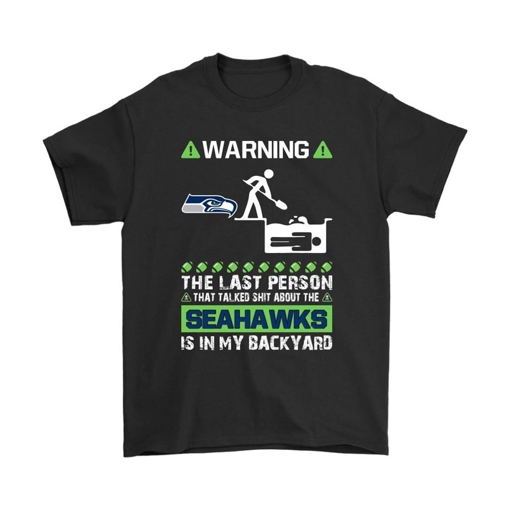 Warning The Last Person Talked Shit About Seattle Seahawks Shirts