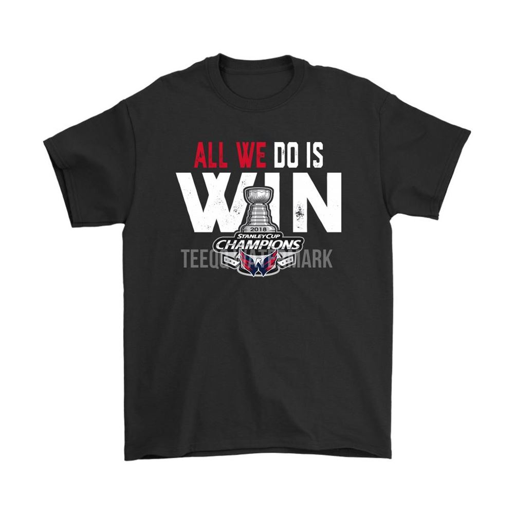 Washington Capitals All We Do Is Win Stanley Cup Champions 2018 Shirts
