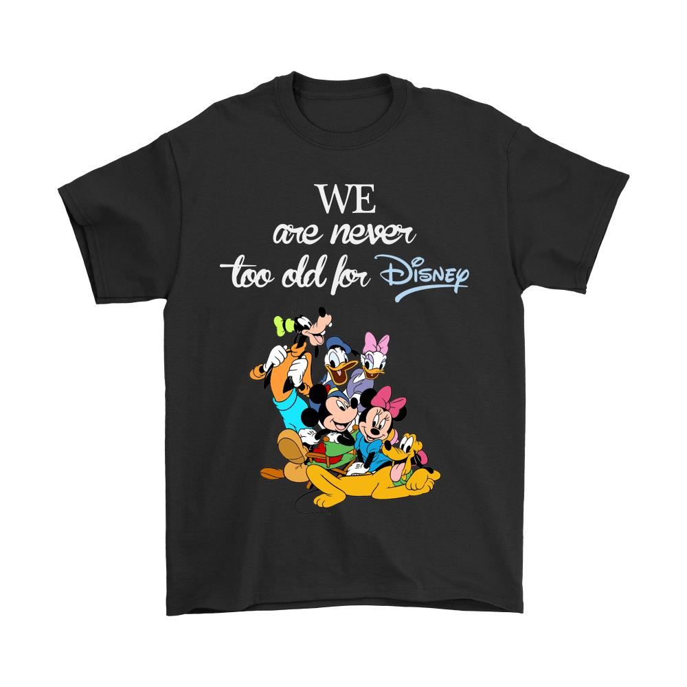 We Are Never Too Old For Disney Shirts