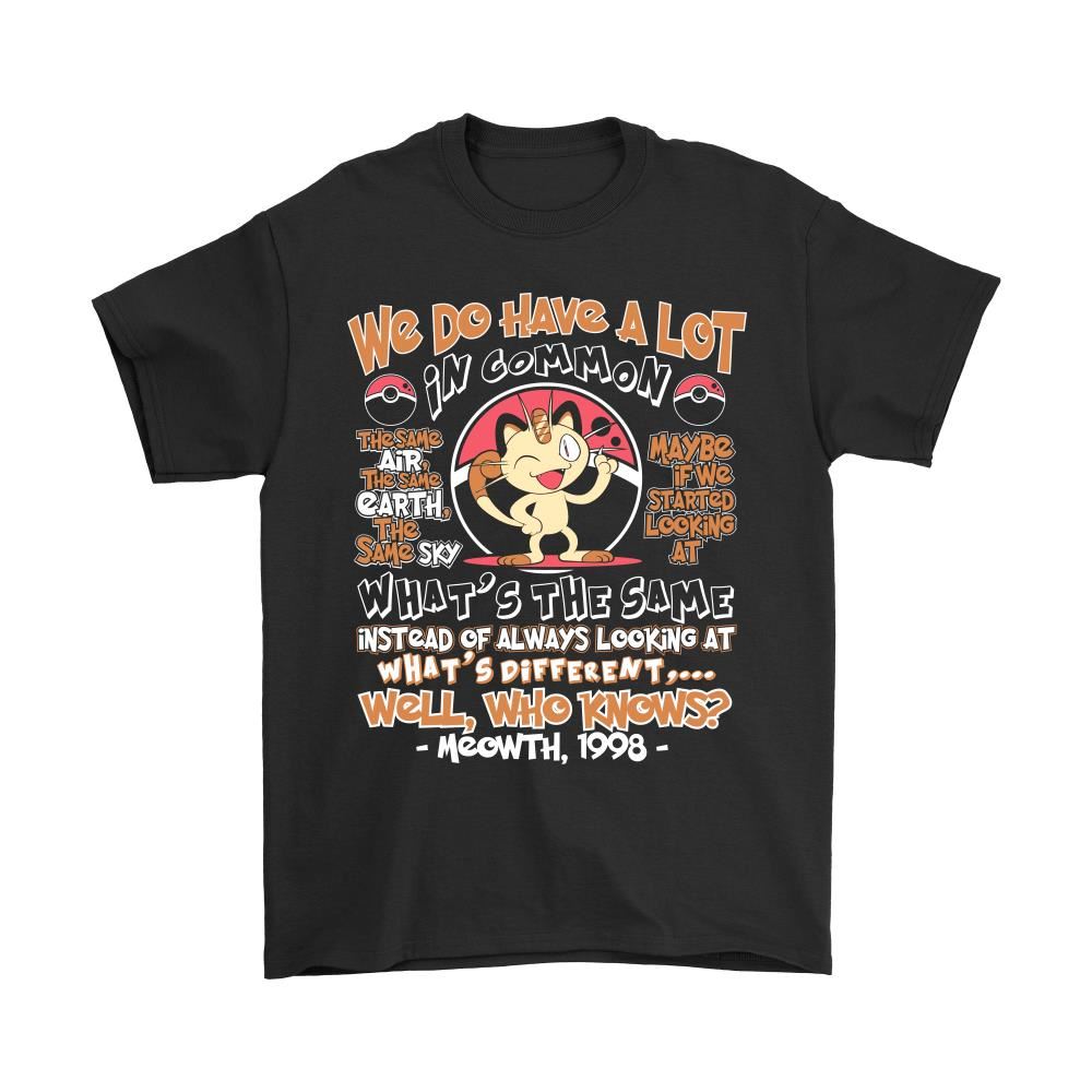 We Do Have A Lot In Common Meowth Pokemon Shirts