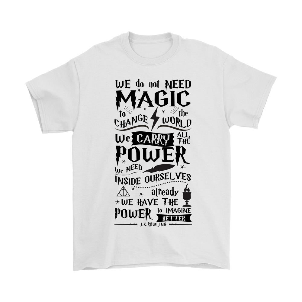 We Do Not Need Magic To Change The World Harry Potter Shirts