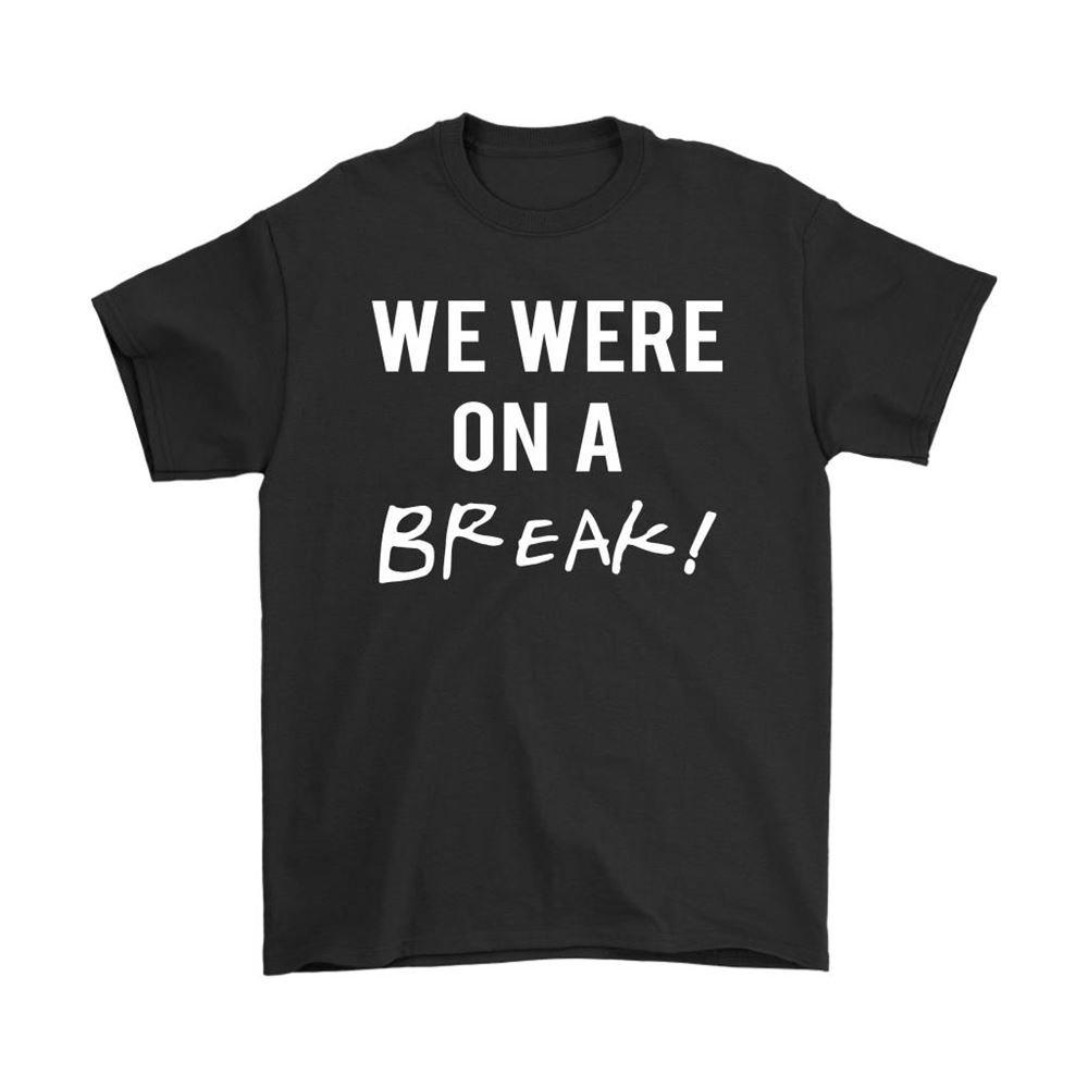 We Were On A Break Friends Shirts
