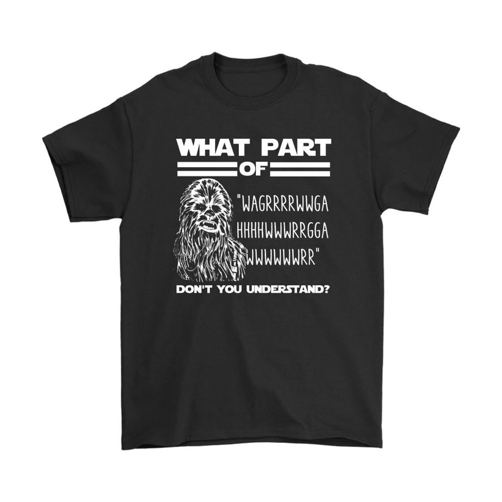 What Part Of Wagrrrwwga Dont You Understand Chewbacca Shirts