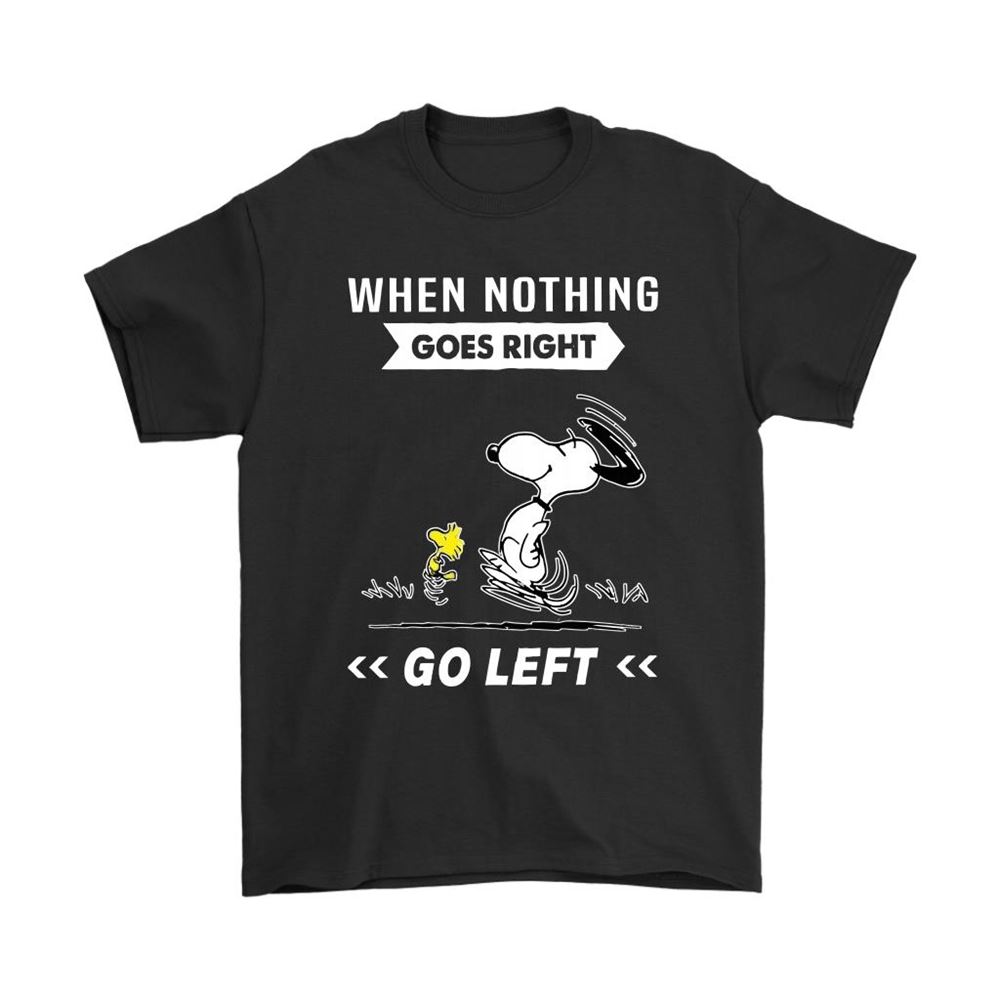 When Nothing Goes Right Go Left Snoopy Shirts