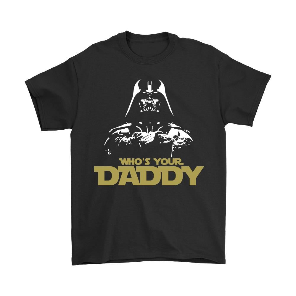 Whos Your Daddy Darth Vader Star Wars Shirts